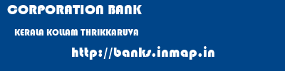 CORPORATION BANK  KERALA KOLLAM THRIKKARUVA   banks information 